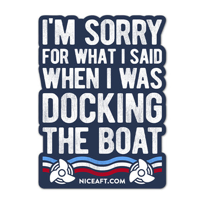 I'm Sorry For What I Said When I Was Docking The Boat Sticker - Nice Aft
