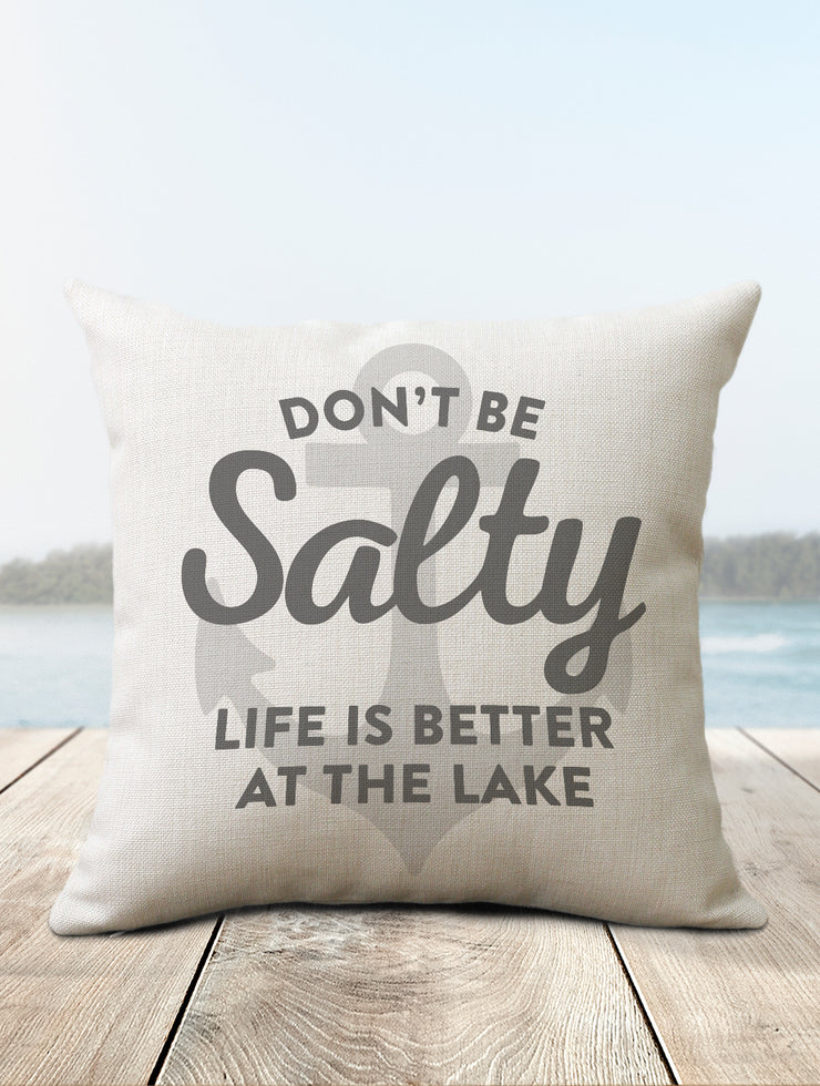 Don't Be Salty - Life Is Better At The Lake Pillow - Nice Aft