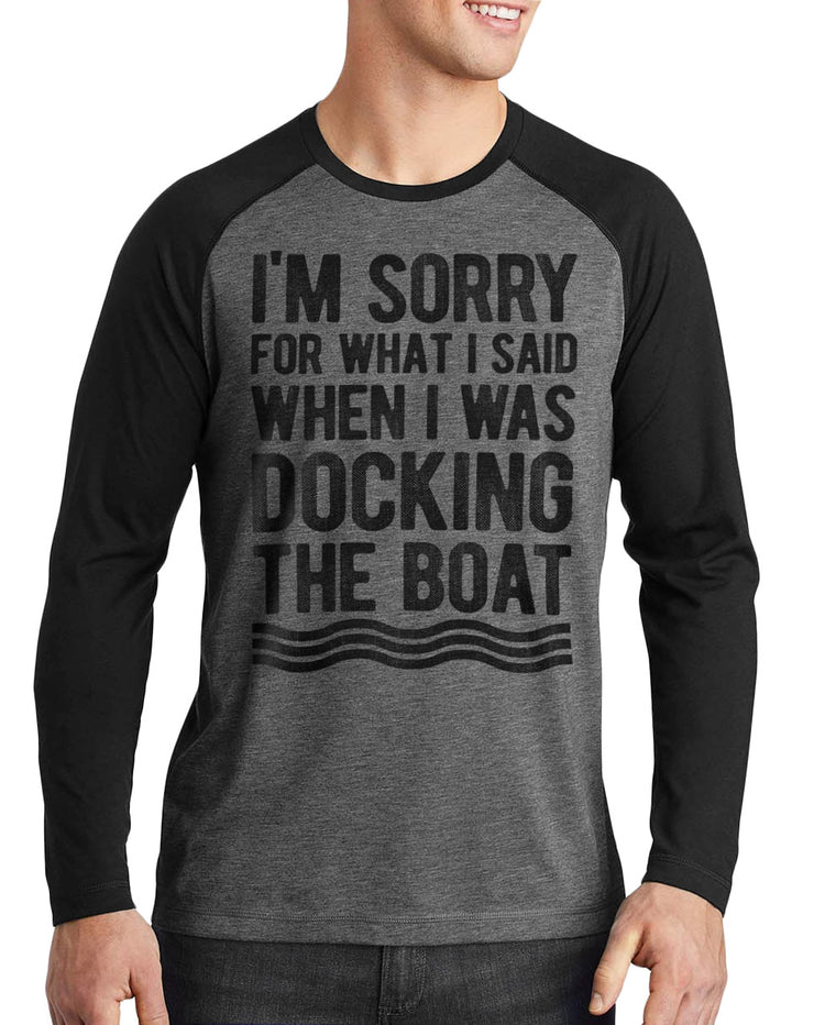 I'm Sorry For What I Said When I Was Docking The Boat Long Sleeve T-Shirt - Nice Aft