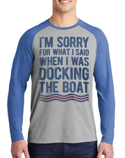 I'm Sorry For What I Said When I Was Docking The Boat Long Sleeve T-Shirt - Nice Aft
